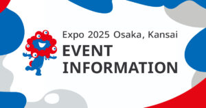 Expo2025 Osaka, Kansai EVENT INFORMATION